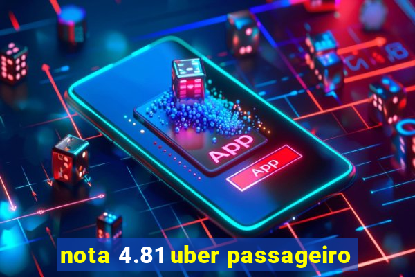 nota 4.81 uber passageiro